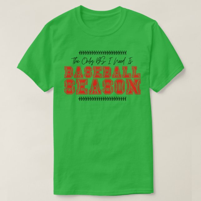 The Only BS I Need is Baseball Season 44 T-Shirt (Design Front)