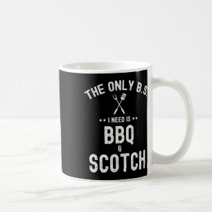 The Only Bs I Need Is Bbq And Scotch Funny Grill R Coffee Mug