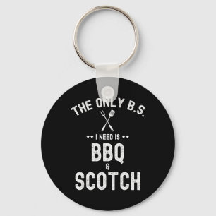 The Only Bs I Need Is Bbq And Scotch Funny Grill R Keychain