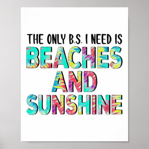 The Only Bs I Need Is Beaches And Sunshine  Poster