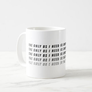 The Only BS I Need Is Buyers & Sellers Coffee Mug