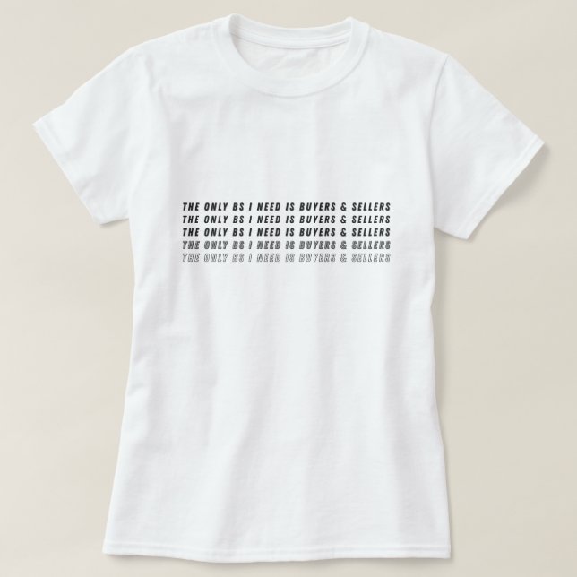 The Only BS I Need Is Buyers & Sellers  T-Shirt (Design Front)