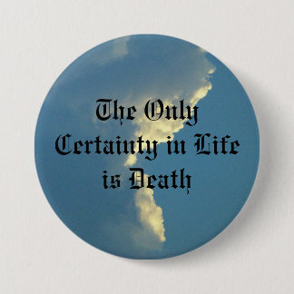 The Only Certainty in Life is Death Button