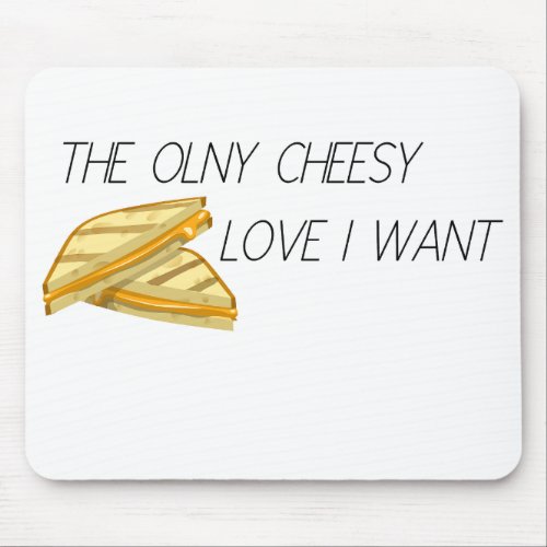 THE ONLY CHEESE LOVE I WANT  MOUSE PAD
