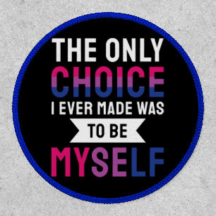 The Only Choice I Ever Made Was To Be Myself Bisex Patch