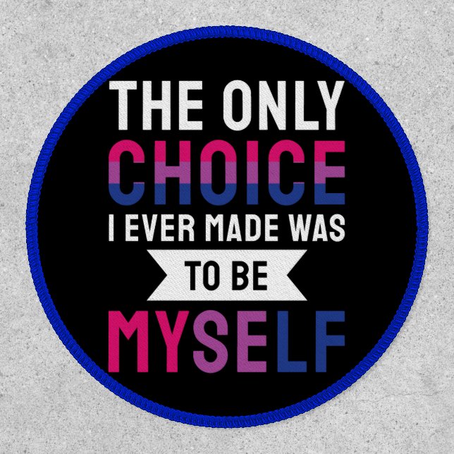 The Only Choice I Ever Made Was To Be Myself Bisex Patch (Front)