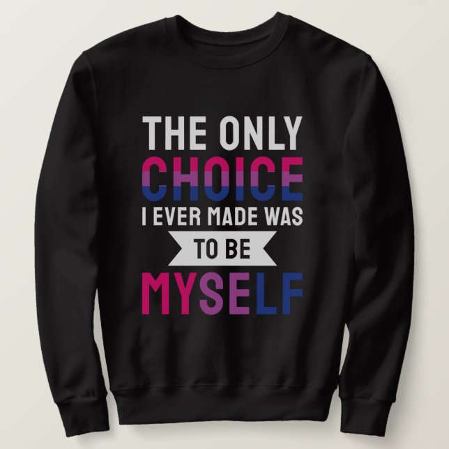 The Only Choice I Ever Made Was To Be Myself Bisex Sweatshirt (Design Front)