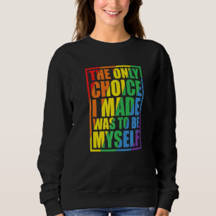 The Only Choice I Made Gay Pride LGBT Rainbow Flag Sweatshirt