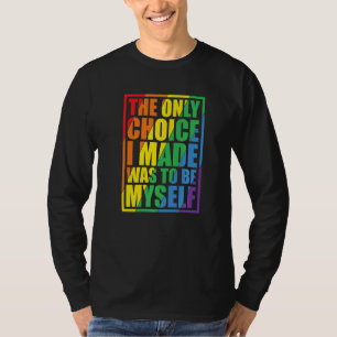 The Only Choice I Made Gay Pride LGBT Rainbow Flag T-Shirt