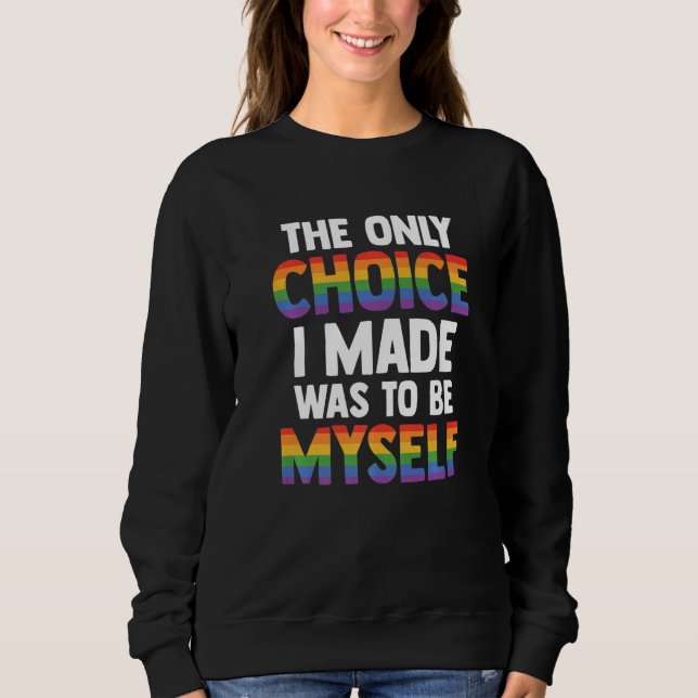 The Only Choice I Made Was To Be Myself Bisexual G Sweatshirt (Front)