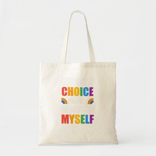 The Only Choice I Made Was To Be Myself Gay Pride  Tote Bag