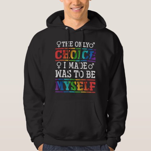 The Only Choice I Made Was To Be Myself LGBT  Hoodie