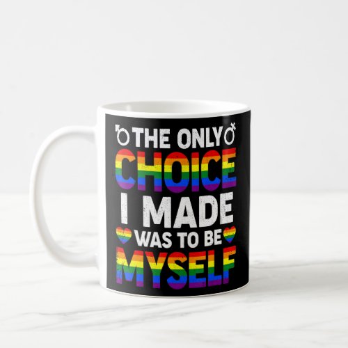 The Only Choice I Made Was To Be Myself Lgbt Pride Coffee Mug