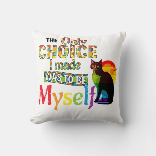 The Only Choice I Made Was To Be Myself _ LGBTQIA  Throw Pillow