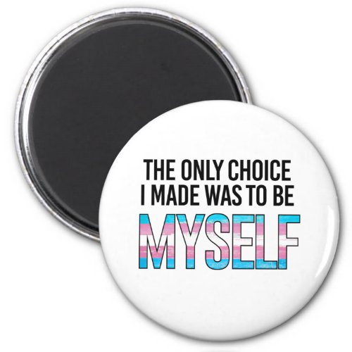 The only choice I made was to be myself Magnet