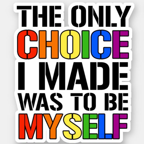 The only choice i made was to be myself sticker
