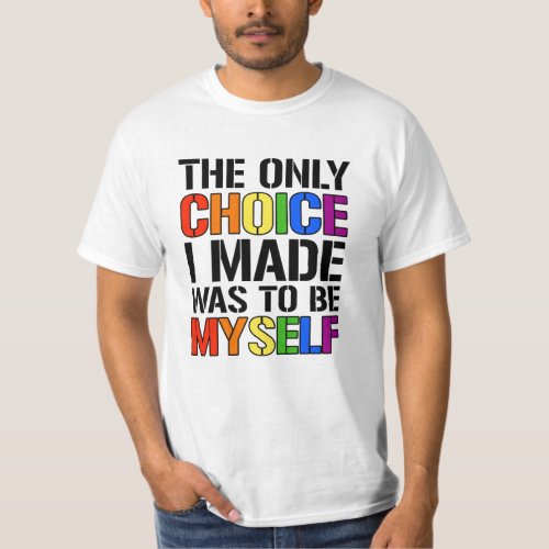 The only choice i made was to be myself T_Shirt