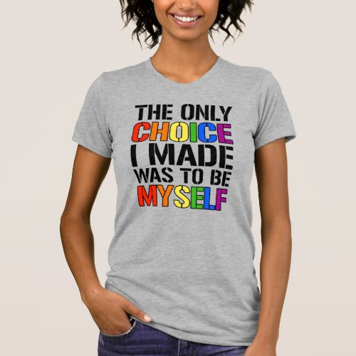 The only choice i made was to be myself T_Shirt