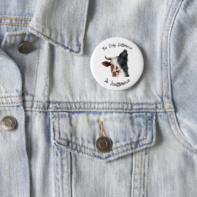 The Only Difference is Indifference Animal Rights Button (In Situ)