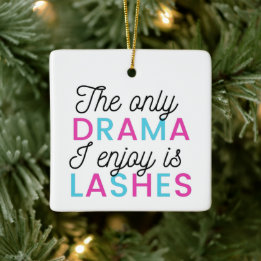The only drama I enjoy is lashes Ceramic Ornament
