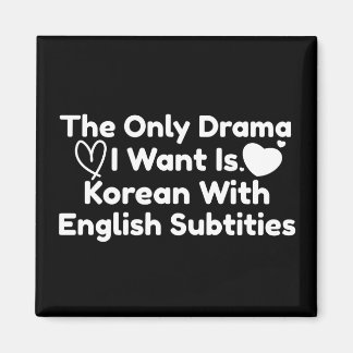 The Only Drama I Want Is Korean With English Subs Magnet