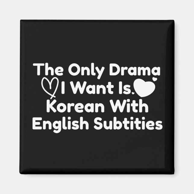 The Only Drama I Want Is Korean With English Subs Magnet (Front)
