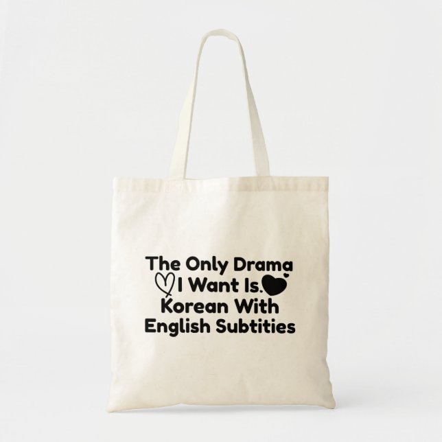 The Only Drama I Want Is Korean With English Subs Tote Bag (Front)