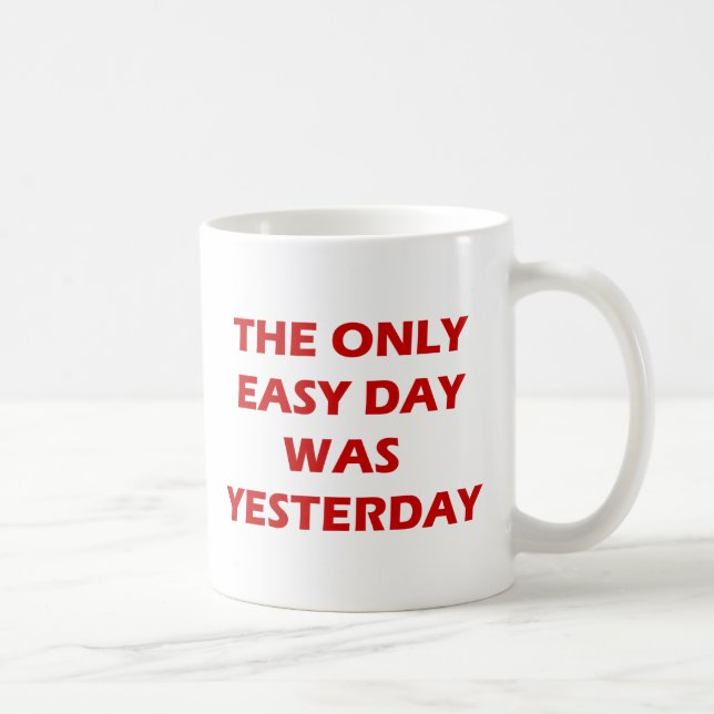 The Only Easy Day was Yesterday inspirational Coffee Mug (Right)