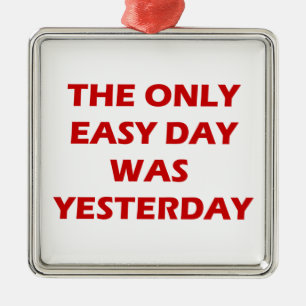 The Only Easy Day was Yesterday inspirational Metal Ornament