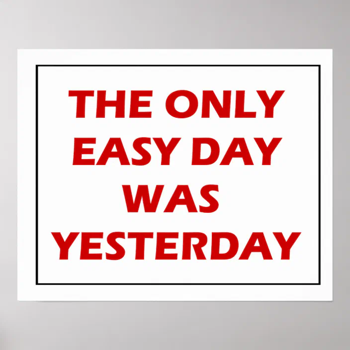 The Only Easy Day Was Yesterday Quote Poster | Zazzle.com