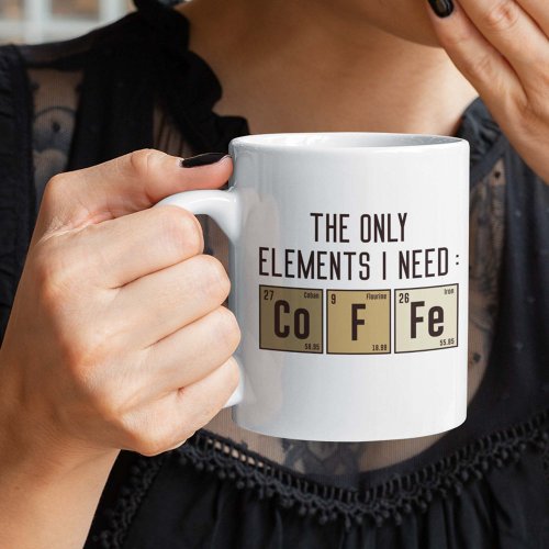 The Only Elements I Need Coffee Mug