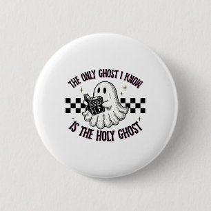 The Only Ghost I Know Is The Holy Ghost 1 Button