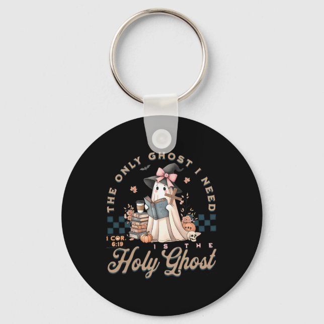 The Only Ghost I Need In Is The Holy Ghost Hallowe Keychain (Front)