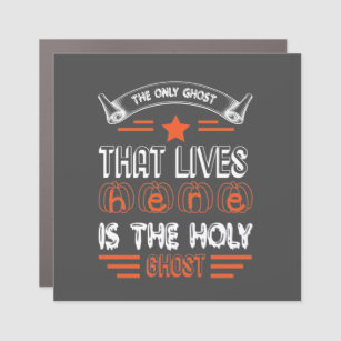 The Only Ghost That Lives Here Is The Holy Ghost Car Magnet