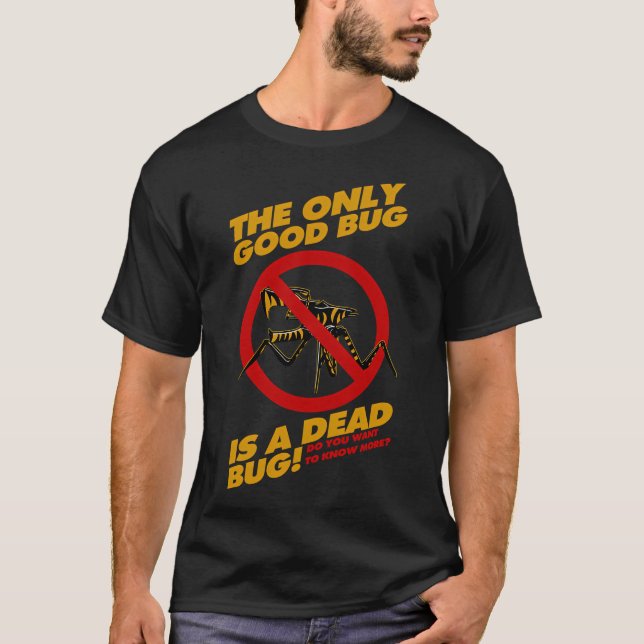 The Only Good Bug is a Dead Bug T-Shirt (Front)
