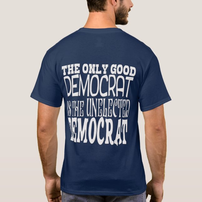 THE ONLY GOOD DEMOCRAT T-Shirt (Back)