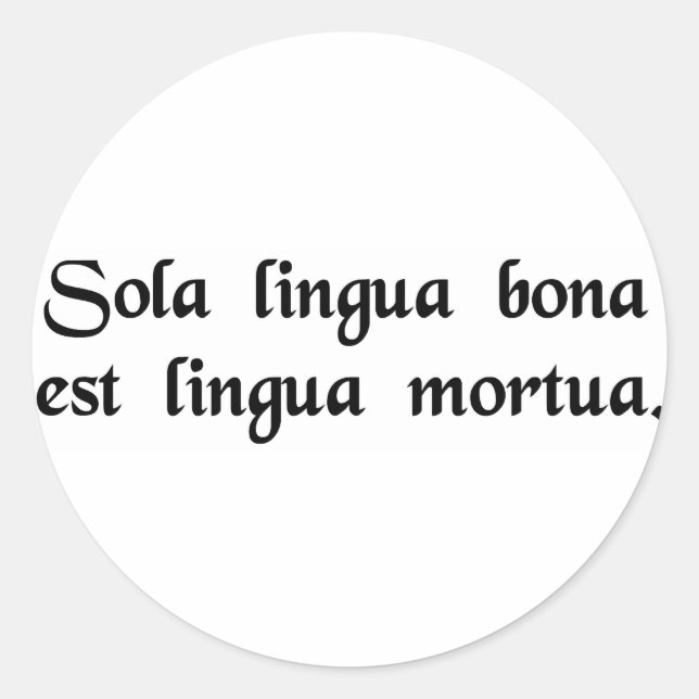 The only good language is a dead language. classic round sticker (Front)