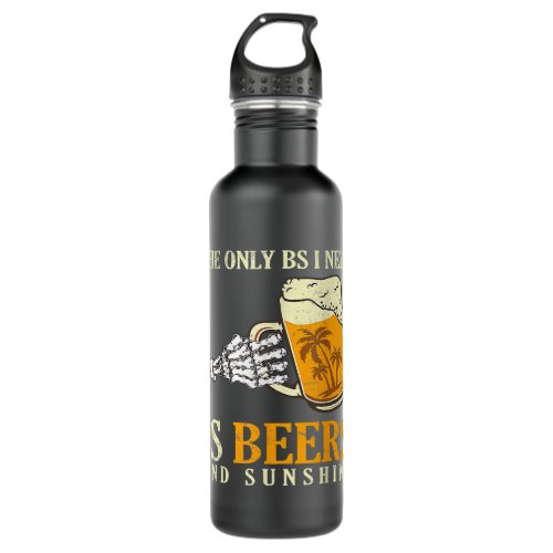 The Only I Need Is Beers And Sunshine Beer Drinker Stainless Steel Water Bottle