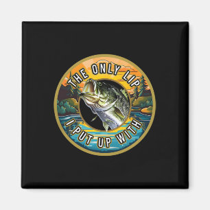 The Only Lip I Put Up With Fishing Novelty Fisherm Magnet