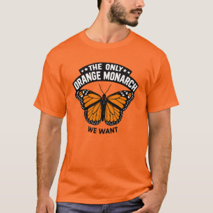 The Only Monarch I Want Pro Democracy Anti Trump T-Shirt