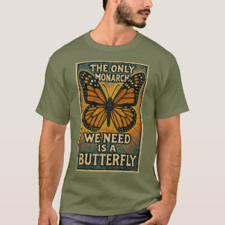 The Only monarch we need T-Shirt
