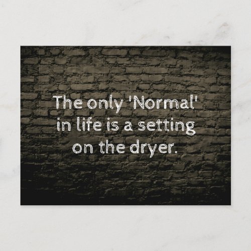 The only normal in life joke postcard