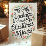 The Only Package I Want For Christmas Flirty Holiday Card<br><div class="desc">Share some playful holiday cheer with this flirty Christmas card featuring the message, "The only package I want for Christmas is yours." Perfect for romantic partners and anyone who appreciates a bit of cheeky humor, this card adds a touch of fun to the holiday season. Surrounded by festive holly and...</div>