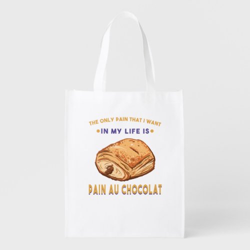 THE ONLY PAIN THAT I WANT IN MY LIFE IS PAIN AU CH GROCERY BAG