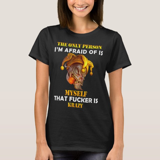 The Only Person I'm Afraid Of Is Myself Funny Skul T-Shirt (Front)