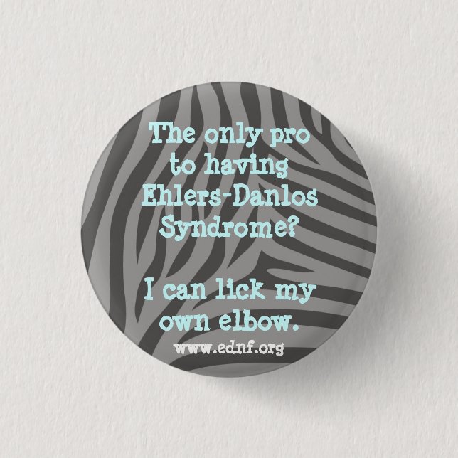 The Only Pro To Having Ehlers-Danlos Syndrome... Button (Front)
