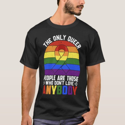 The Only Queer People Are Those Who Dont Love Anyb T_Shirt
