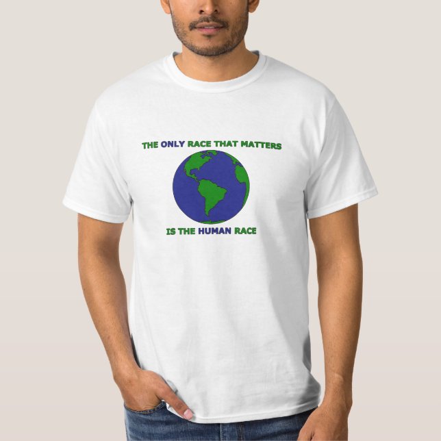 The Only Race That Matters Is The Human Race T-Shirt (Front)