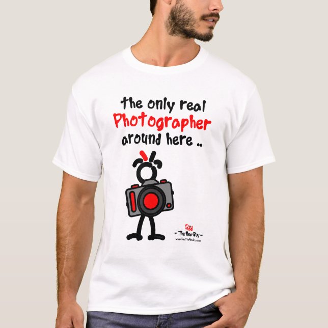 The only real Photographer around here .. T-Shirt (Front)