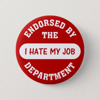 The Only Reason I Go To Work Is To Hate My Job Button by disgruntled_genius at Zazzle